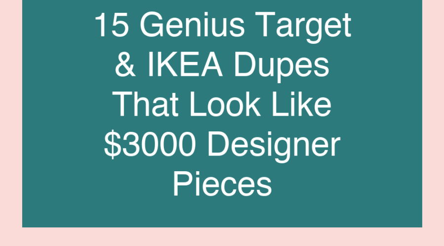 15 Genius Target & IKEA Dupes That Look Like $3000 Designer Pieces