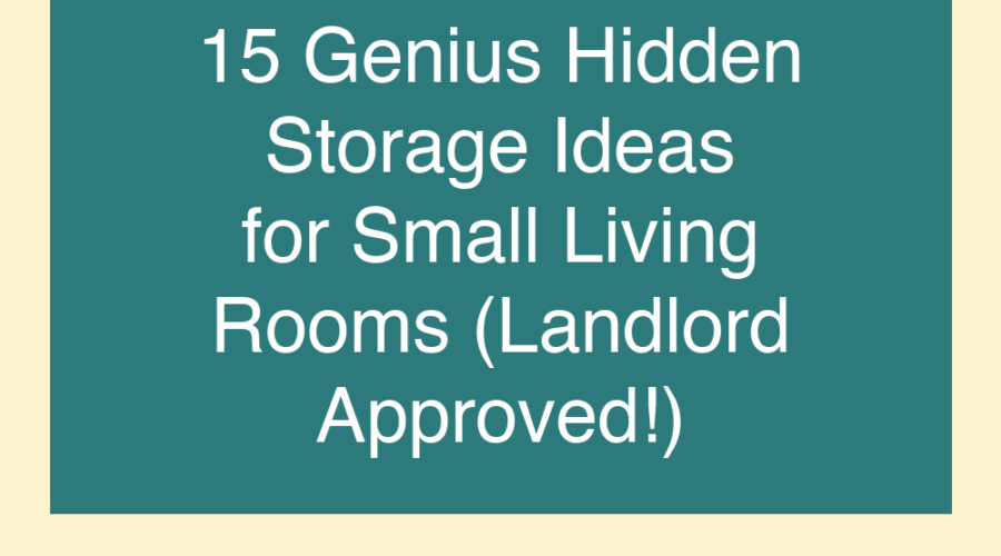 15 Genius Hidden Storage Ideas for Small Living Rooms (Landlord Approved!)