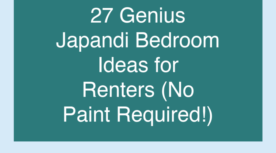 27 Genius Japandi Bedroom Ideas for Renters (No Paint Required!)