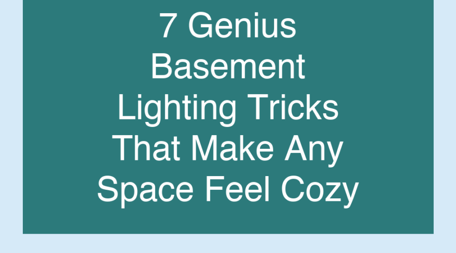7 Genius Basement Lighting Tricks That Make Any Space Feel Cozy